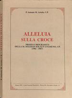 Alleluia sulla croce. Profilo biografico della M. Soledad Solaun Unamuno, CP. 1902-1967