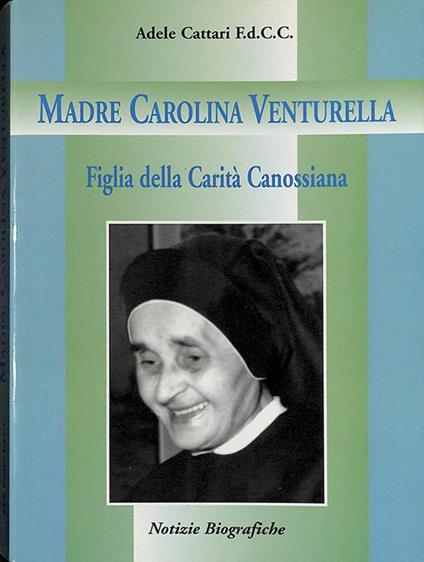 Madre Carolina Venturella. Figlia della Carità Canossiana - Adele Cattari - copertina