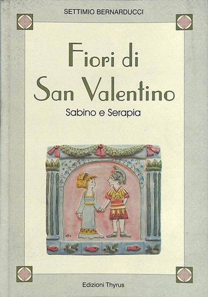 Fiori di San Valentino. Sabino e Serapia - Settimio Bernarducci - copertina