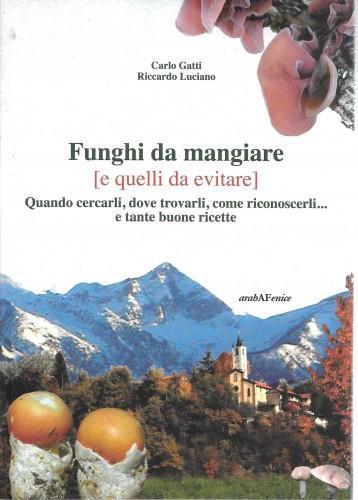 Funghi da mangiare (e quelli da evitare). Quando cercarli, dove trovarli, come riconoscerli... e tante buone ricette - Carlo Gatti - copertina