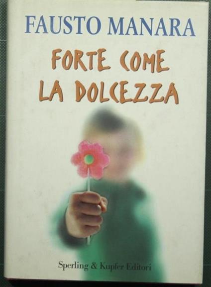 Forte come la dolcezza - Fausto Manara - copertina