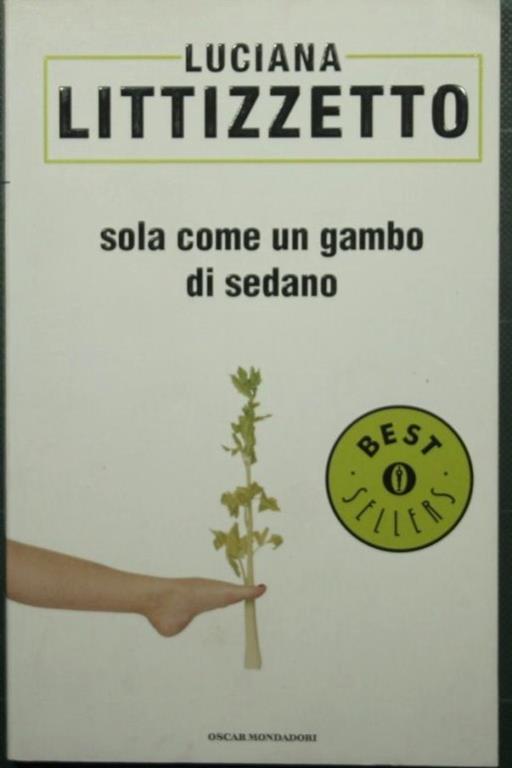 Sola come un gambo di sedano - Luciana Littizzetto - Libro Usato -  Mondadori - Oscar Bestsellers. N. 1318 | IBS