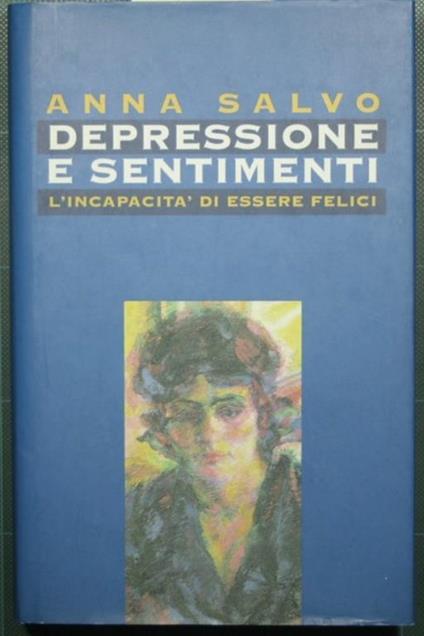 Depressione e sentimenti - L'incapacità di essere felici - Anna Salvo - copertina