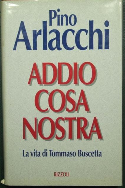 Addio Cosa Nostra - La vita di Tommaso Buscetta - Pino Arlacchi - copertina