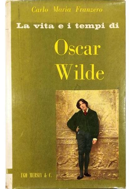 La vita e i tempi di Oscar Wilde - Carlo Maria Franzero - copertina