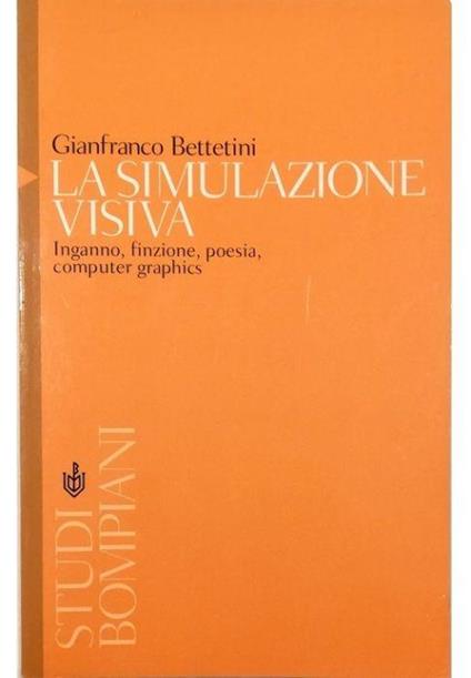 La simulazione visiva Inganno, finzione, poesia, computer graphics - Gianfranco Bettetini - copertina