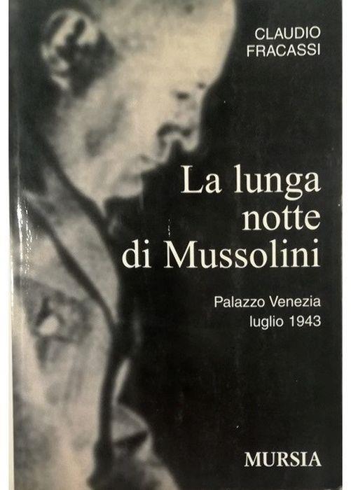 La lunga notte di Mussolini Palazzo Venezia, luglio 1943 - Claudio Fracassi - copertina