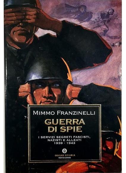 Guerra di spie I servizi segreti fascisti, nazisti e alleati 1939-1943 - Mimmo Franzinelli - copertina