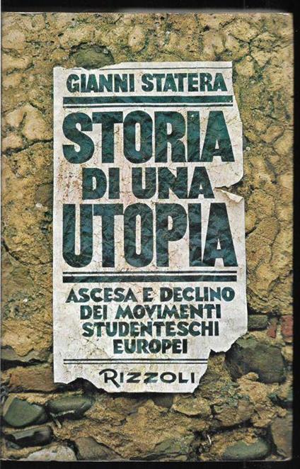 Storia di una utopia Ascesa e declino dei movimenti studenteschi europei - Gianni Statera - copertina