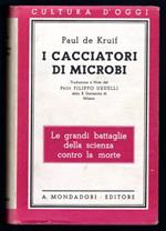 I cacciatori di microbi. Le grandi battaglie della scienza contro la morte