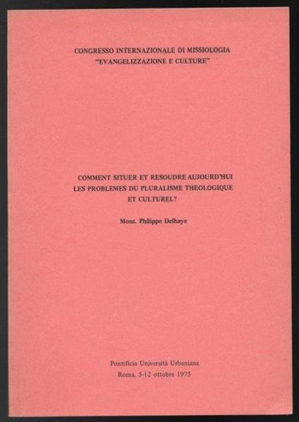Comment siteur et resoudre aujourd'hui les problemes du pluralisme thologique et culturel? - Philippe Delhaye - copertina