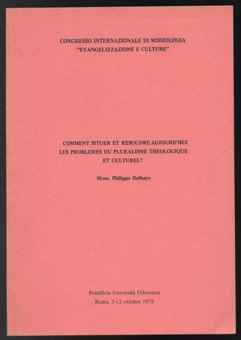 Comment siteur et resoudre aujourd'hui les problemes du pluralisme thologique et culturel? - Philippe Delhaye - copertina