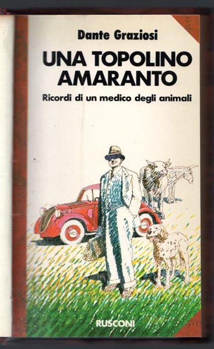 Una Topolino amaranto. Ricordi di un medico degli animali - Dante Graziosi - copertina