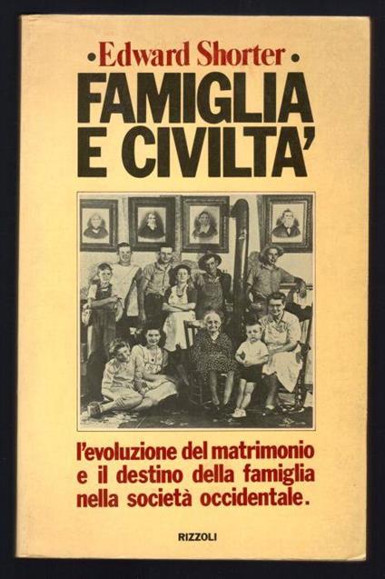 Famiglia e civiltà. L'evoluzione del matrimonio e il destino della famiglia nella società occidentale - Edward Shorter - copertina