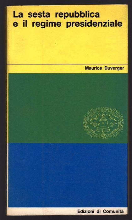 La sesta repubblica e il regime presidenziale - Maurice Duverger - copertina