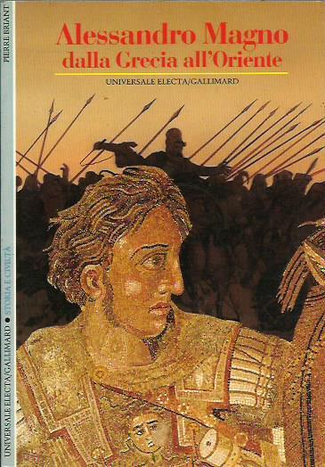 Alessandro Magno. Dalla Grecia all'Oriente - Pierre Briant - copertina