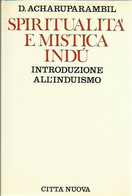 SPIRITUALITA' E MISTICA INDU', INTRODUZIONE ALL'INDUISMO - Daniel Acharuparambil - copertina