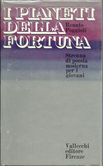 I pianeti della fortuna. Primo libro di poesia. Antologia di liriche moderne scelte tradotte e commentate per la gioventù - Renato Poggioli - copertina