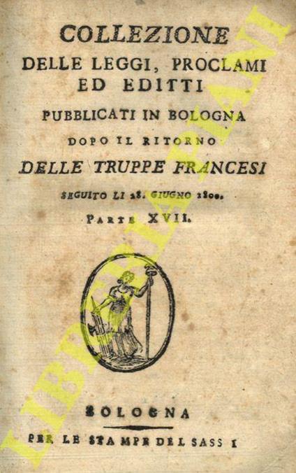 Collezione delle leggi, proclami ed editti pubblicati in Bologna dopo il ritorno delle truppe francesi seguito li 28 giugno 1800. Parte XVII/XX - copertina