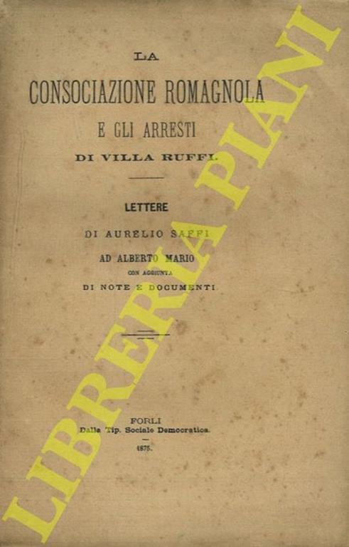 La consociazione romagnola e gli arresti di Villa Ruffi. Lettere di Aurelio Saffi ad Alberto Mario - Aurelio Saffi - copertina