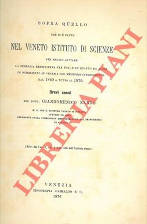 Sopra quello che si é fatto nel veneto Istituto di Scienze per meglio avviare la pubblica beneficenza fra noi e su quanto da altri fu pubblicato in Venezia col medesimo intendimento dal 1840 a tutto il 1875 - Giandomenico Nardo - copertina