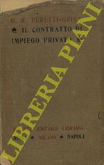 Il contratto di impiego privato.Quale è disciplinato dal R. decreto-legge 13 novembre 1924, n. 1825. Coomento teorico-pratico