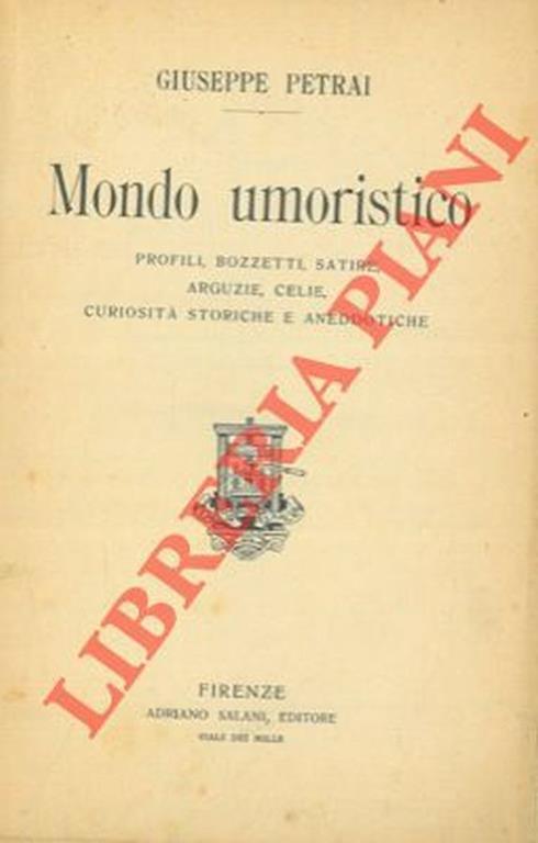 Mondo umoristico. Profili, bozzetti, satire, arguzie, celie, curiosità storiche e aneddotiche - Giuseppe Petrai - copertina