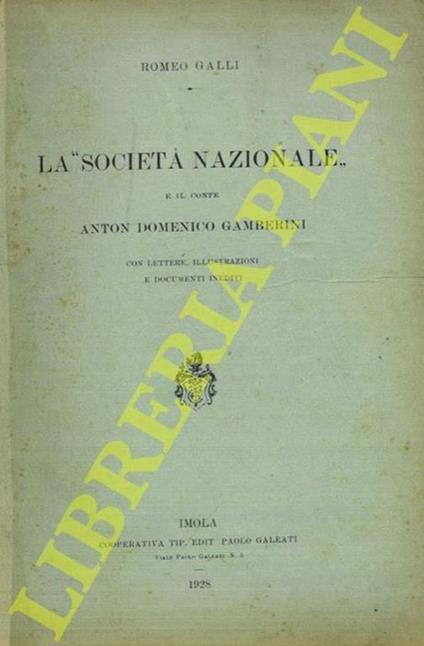 La “Società Nazionale” e il conte Anton Domenico Gamberini. Con lettere, illustrazioni e documenti inediti - Romeo Galli - copertina