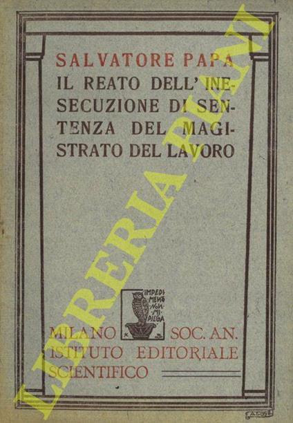 Il reato dell'inesecuzione di sentenza del Magistrato del Lavoro (art. 22 Legge 3 Aprile 1926, n. 563) - Salvatore Papa - copertina