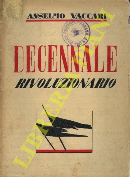 Decennale Rivoluzionario. Prefazione di Asvero Gravelli - Anselmo Vaccari - copertina