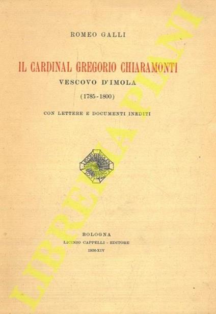 Il Cardinal Gregorio Chiaramonti vescovo d’Imola (1785-1800). Con lettere e documenti inediti - Romeo Galli - copertina