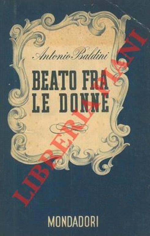 Beato fra le donne. Seconda edizione molto accresciuta ma niente aggiornata de La dolce calamita (1929) - Antonio Baldini - copertina