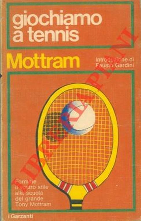 Giochiamo a tennis. Lezioni di tennis tratte dalle trasmissioni della Yorkshire television - Tony Mottram - copertina