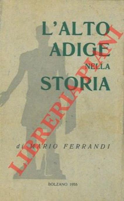 L' Alto Adige nella storia. - Mario Ferrandi - copertina