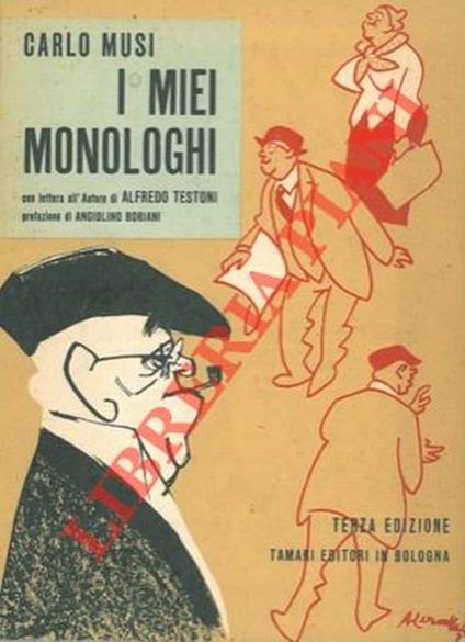 I miei monologhi in dialettto bolognese. Con lettera all'Autore di Alfredo Testoni. Prefazione di Angiolino Boriani. Terza edizione - Carlo Musi - copertina