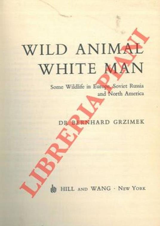 Wild animals white man. Some wildlife in Europe, Soviet Russia and North America - Bernhard Grzimek - copertina