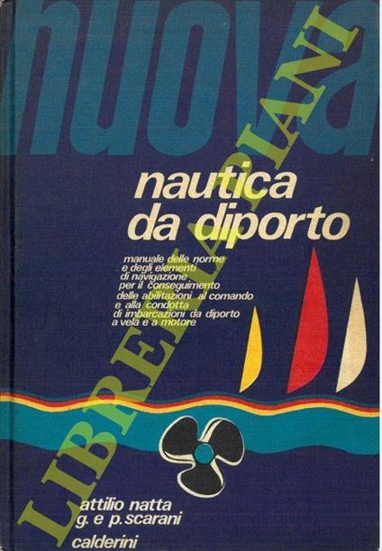 Nuova Nautica da diporto Manuale delle norme e degli elementi di navigazione per il conseguimento delle abilitazioni al comando e alla condotta di imbarcazioni da diporto a vela e a motore - Alessandro Natta - copertina