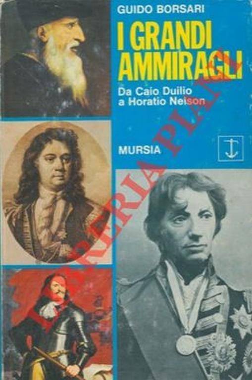 I grandi ammiragli. Da Caio Duilio a Horatio Nelson - Guido Borsari - copertina