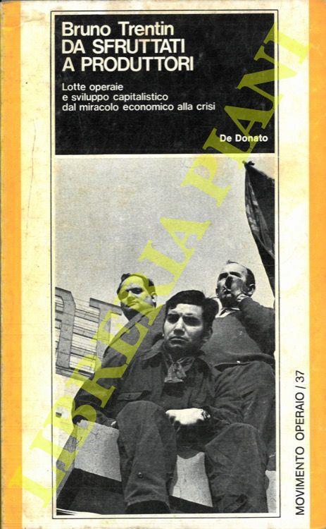 Da sfruttati a produttori. Lotte operaie e sviluppo capitalistico dal miracolo economico alla crisi - Bruno Trentin - copertina