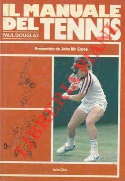 Il manuale del tennis. Presentazione di John McEnroe - Paul Douglas - copertina