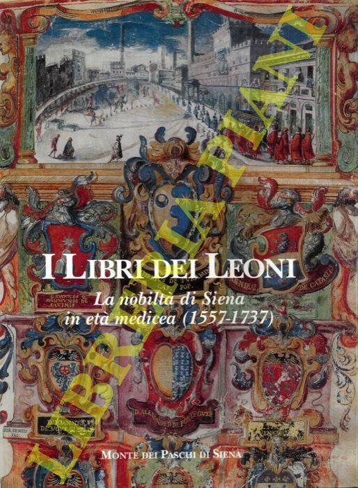 Il libro dei leoni. La nobiltà di Siena in età medicea (1557-1737) - Mario Ascheri - copertina