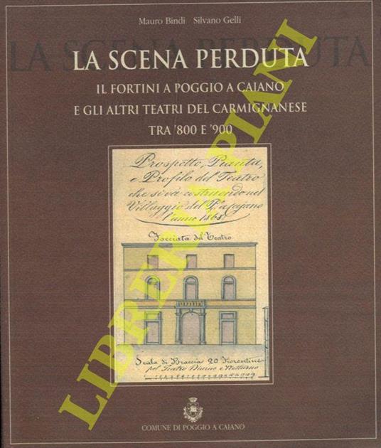 La scena perduta. Il Fortini a Poggio a Caiano e gli altri teatri del carmignanese tra '800 e '900 - Mauro Bini - copertina