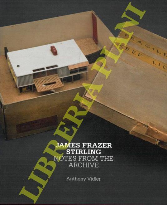 James Frazer Stirling. Notes from the Archive - Anthony Vidler - copertina