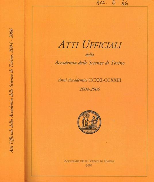 Atti Ufficiali della Accademia delle Scienze di Torino. Anni Accademici CCXXI-CCXXIII, 2004-2006 - copertina