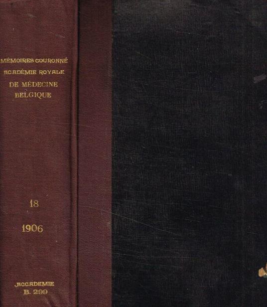 Mémoires couronnés et autres mémoires publiés par l'Académie Royale des medecine de Belgique. Tome XVIII, 1906 - copertina