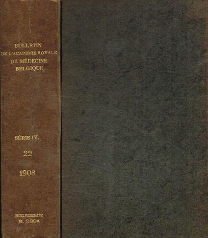 Bulletin de l'Académie Royale de médecine de Belgique, IV serie, tome XXII, 1908 - copertina