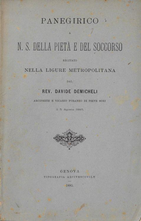 Panegirico a N. S. della pietà e del soccorso recitato nella ligure metropolitana dal Rev. Davide Demicheli arciprete e vicario foraneo di Pieve Sori il 5 agosto 1885 - copertina