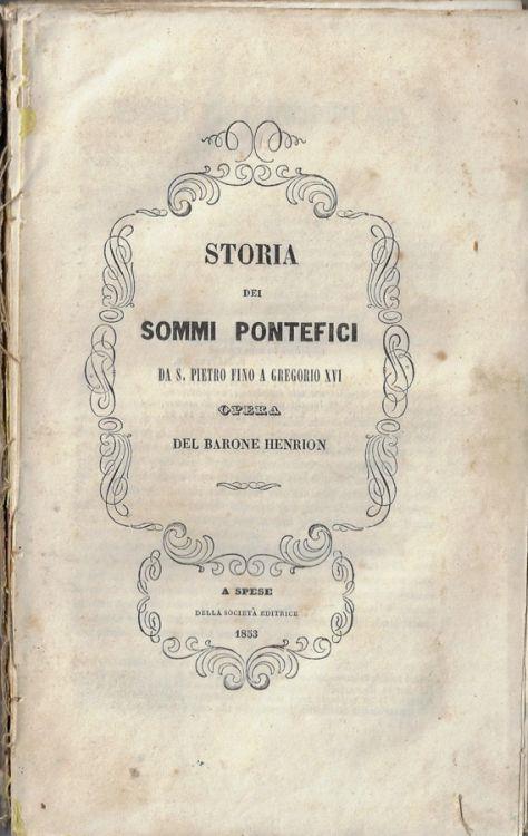 Storia dei sommi pontefici da S. Pietro fino a Gregorio XVI - Barone Henrion - copertina