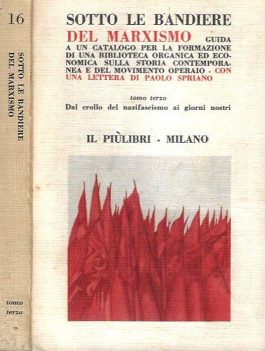 Sotto le bandiere del marxismo. Guida a un catalogo per la formazione della biblioteca organica ed economica sulla storia contemporanea e del movimento operaio, con una lettera di Paolo Spriano, tomo terzo - Dal crollo del nazifascismo ai giorni nost - copertina