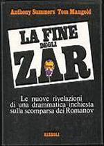 La Fine Degli Zar. Le Nuove Rivelazioni Di Una Drammatica Inchiesta Sulla Scomparsa Dei Romanov